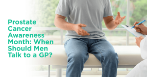 Prostate Cancer Awareness Month When Should Men Talk to a GP
