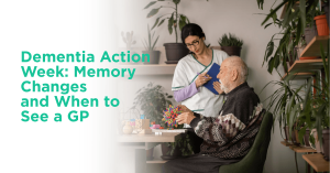 Dementia Action Week Memory Changes and When to See a GP