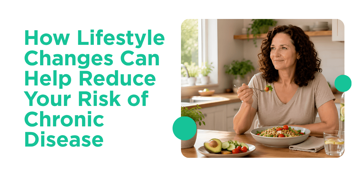 How Lifestyle Changes Can Help Reduce Your Risk of Chronic Disease